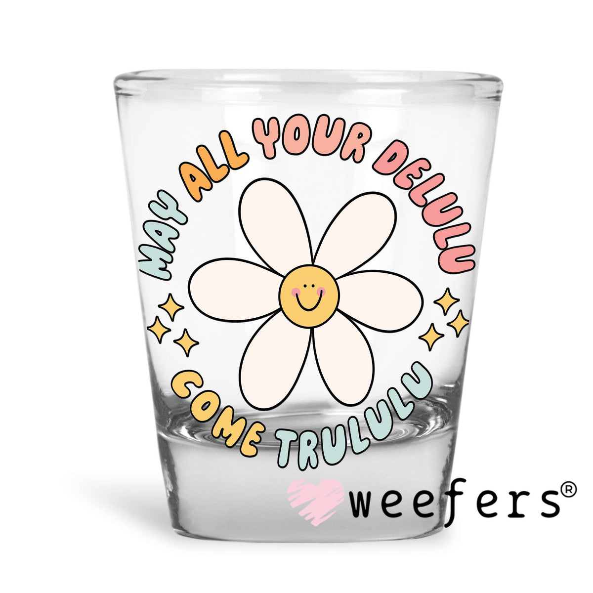 May All Your DeLuLu Come TruLuLu UV DTF Decal Shot Glass Heavy Base Weefers
