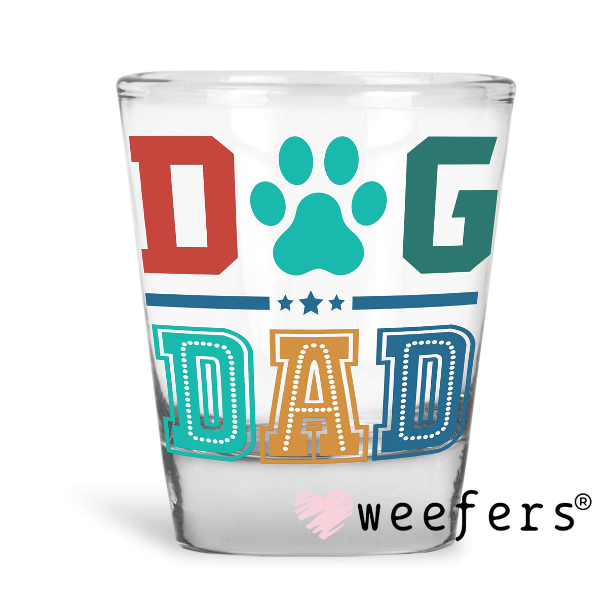 Dog Dad UV DTF Decal Shot Glass Heavy Base Weefers