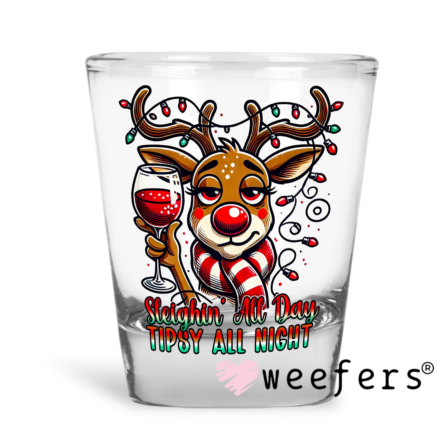 Sleighing All Day Tipsy All Night Christmas UV DTF Decal Shot Glass Heavy Base Weefers