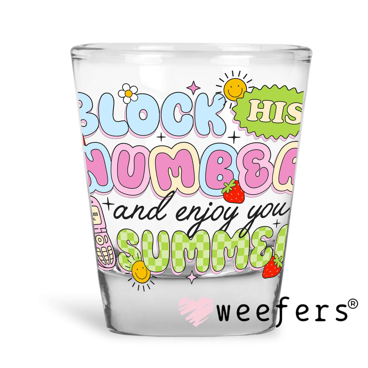 Block his Number and Enjoy Your Summer UV DTF Decal Shot Glass Heavy Base Weefers