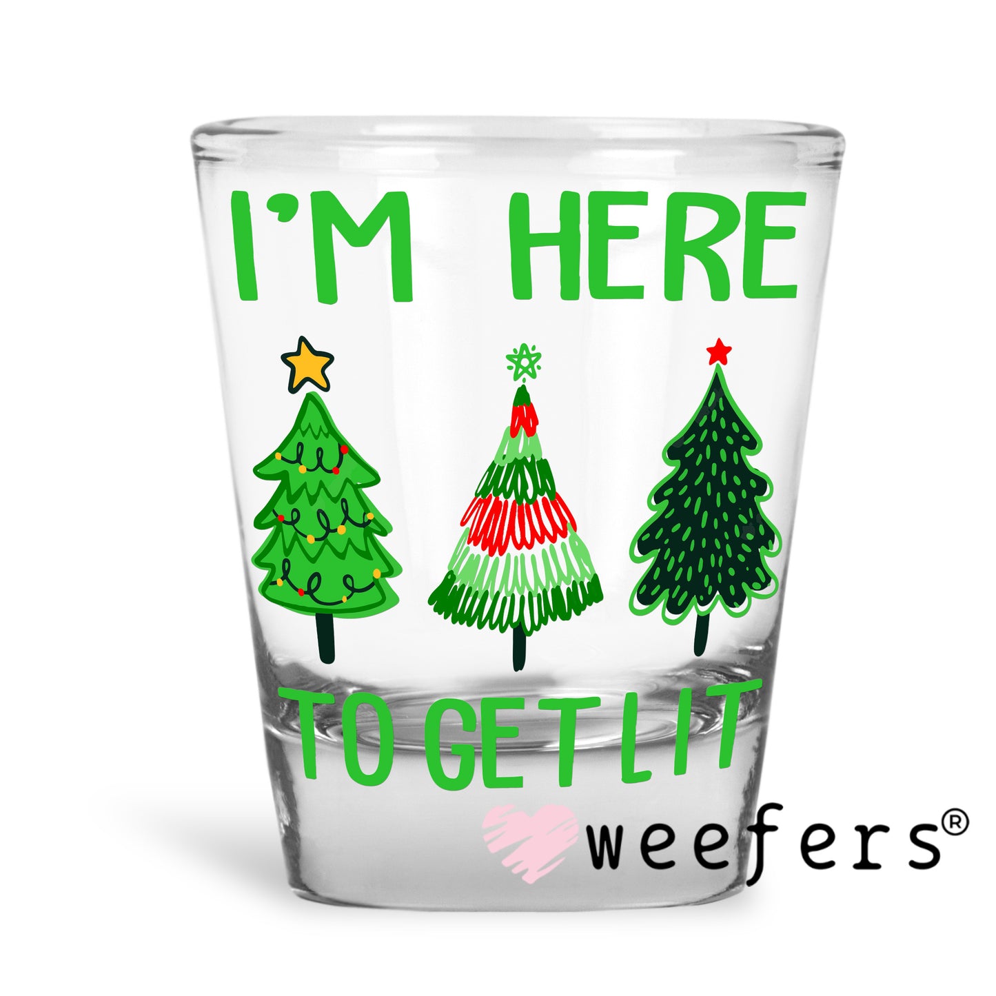 I'm Here to Get Lit Christmas Trees UV DTF Decal Shot Glass Heavy Base Weefers