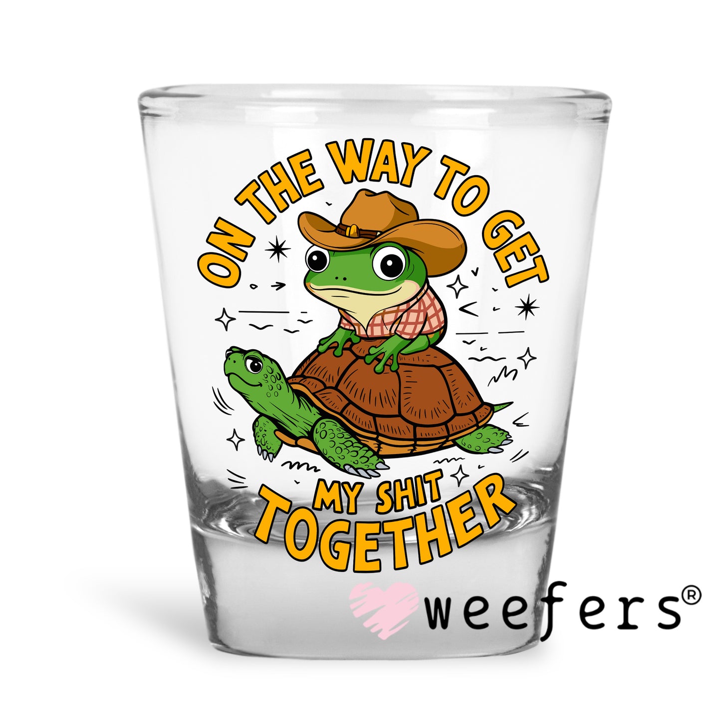 On My Way to Get My Sh$t Together UV DTF Decal Shot Glass Heavy Base Weefers