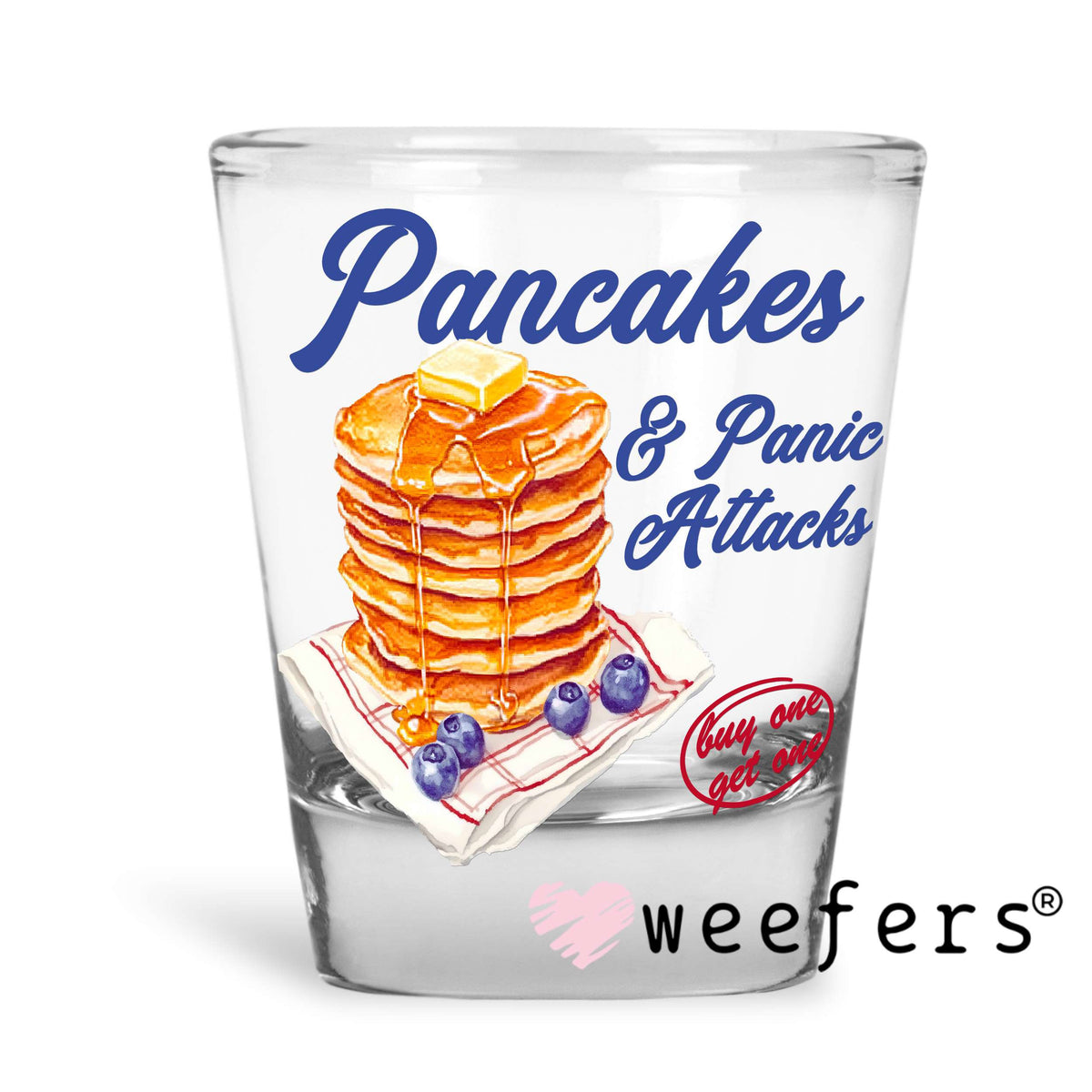 Pancakes and Panic Attacks UV DTF Decal Shot Glass Heavy Base Weefers