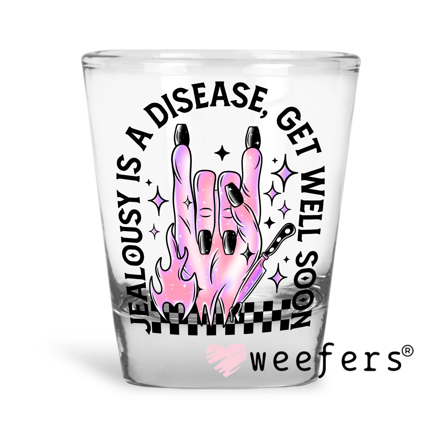 Jealously is a Disease Get Well Soon UV DTF Decal Shot Glass Heavy Base Weefers