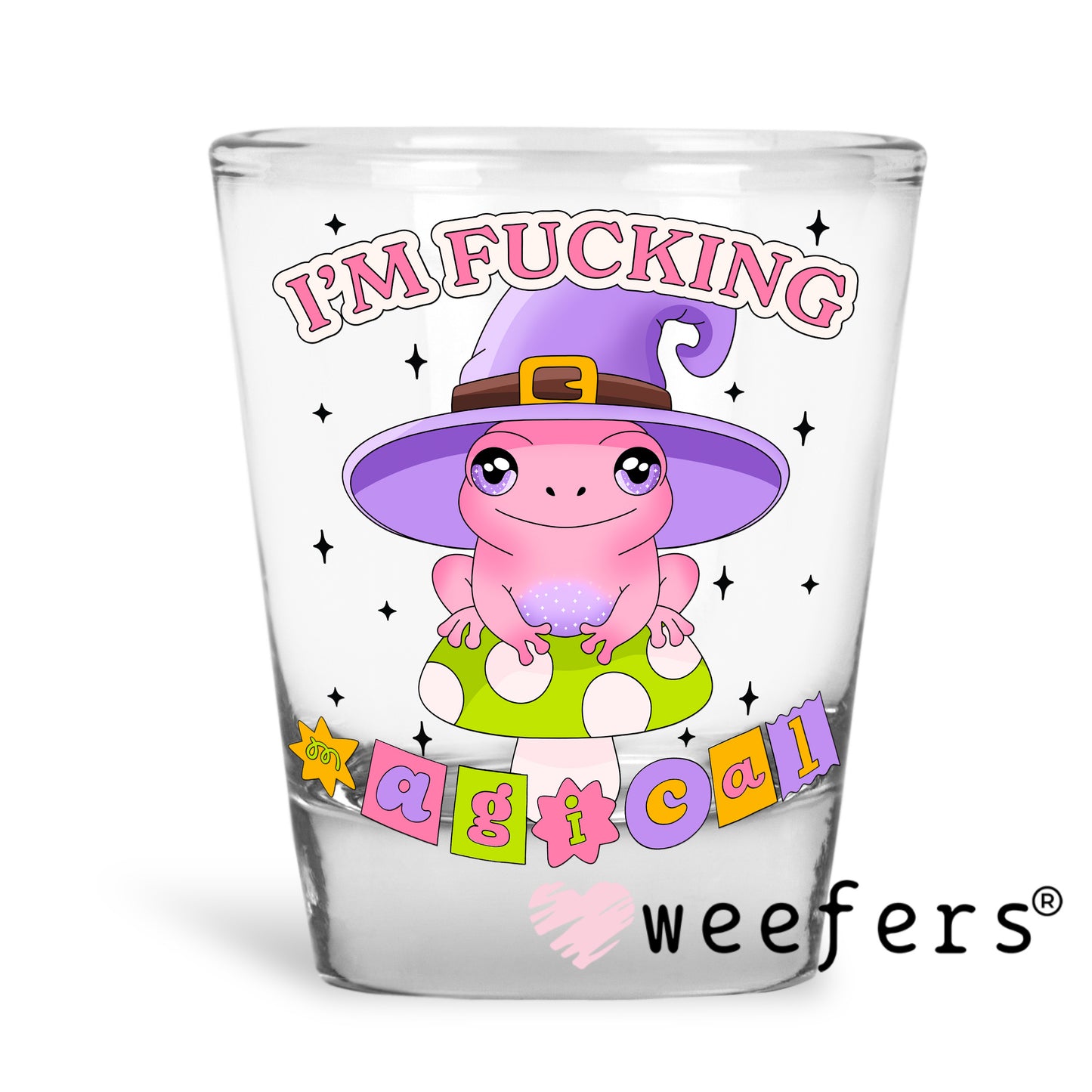 I'm Fucking Magical UV DTF Decal Shot Glass Heavy Base Weefers