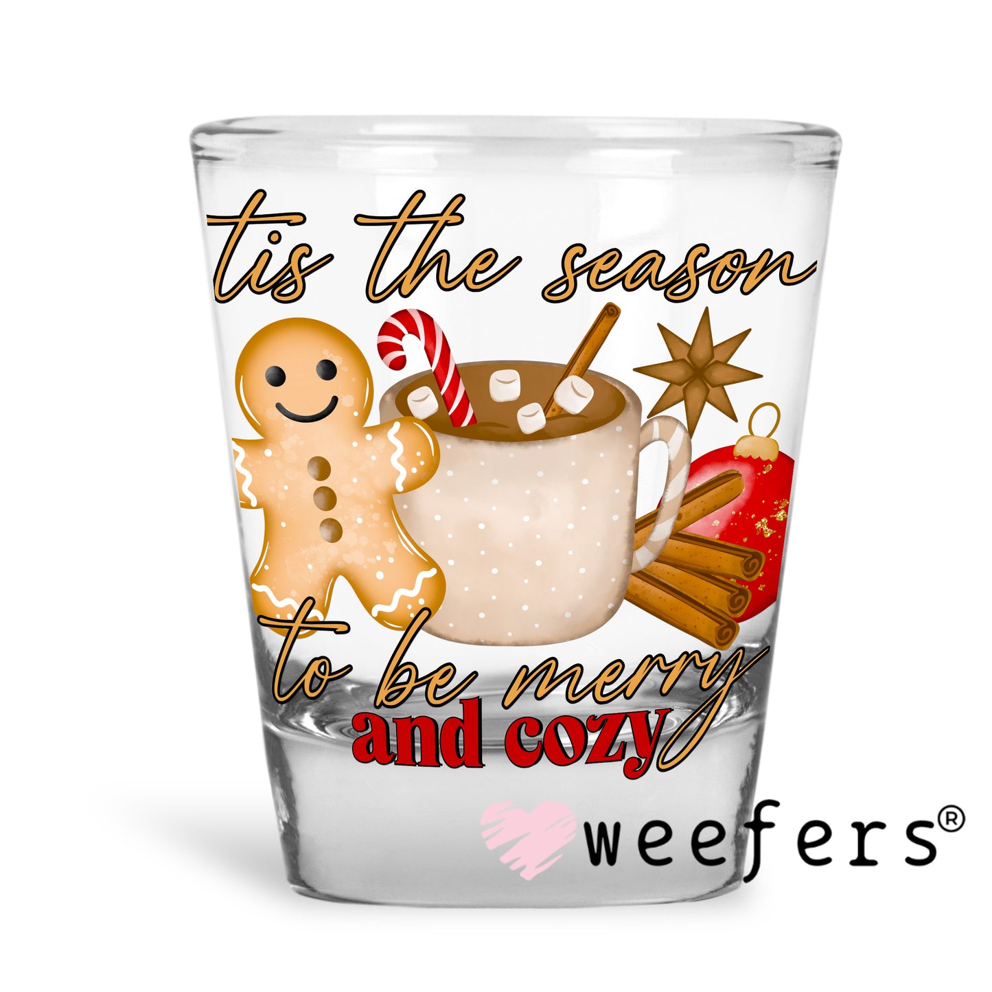 Tis the Season to Be Cozy Gingerbread UV DTF Decal Shot Glass Heavy Base Weefers
