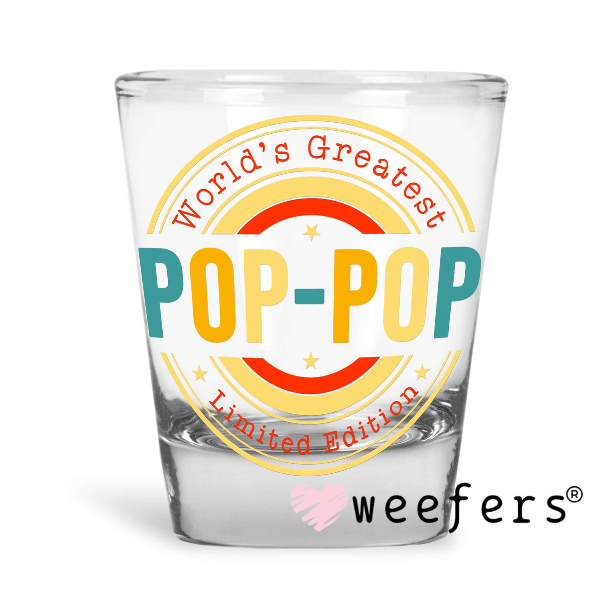 World's Greatest Pop-Pop Limited Edition UV DTF Decal Shot Glass Heavy Base Weefers