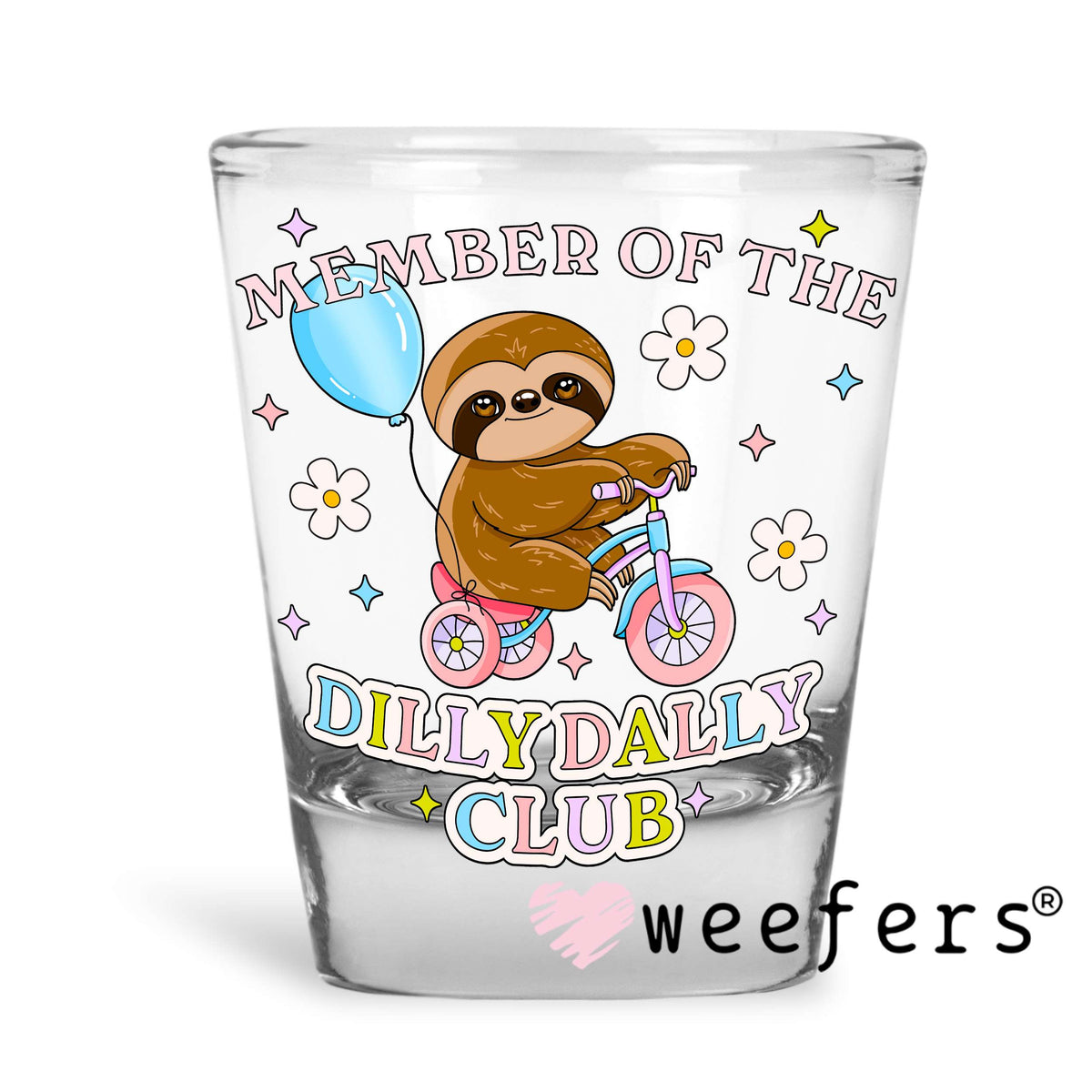Member of the Dilly Dally Club UV DTF Decal Shot Glass Heavy Base Weefers