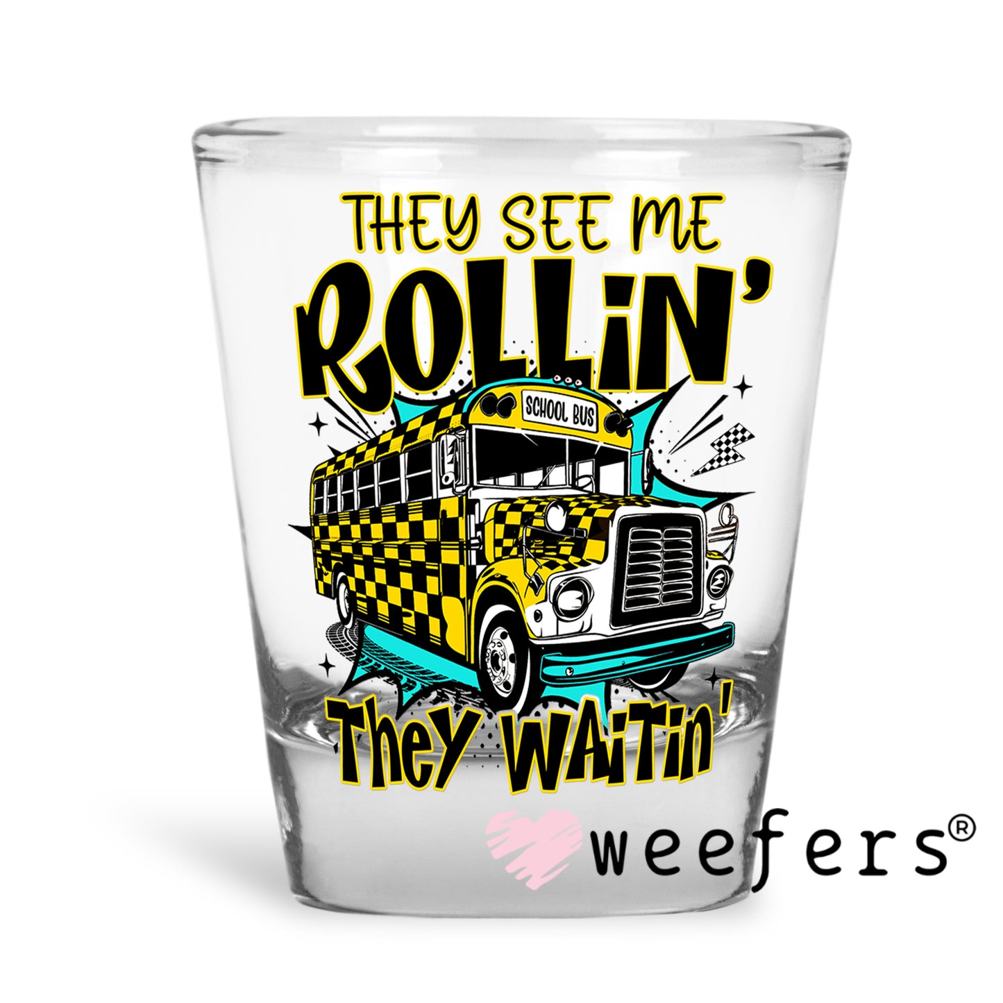 They See Me Rollin' They Waitin' Bus Driver UV DTF Decal Shot Glass Heavy Base Weefers