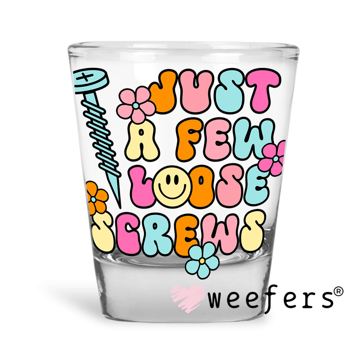 Just a Few Loose Screws UV DTF Decal Shot Glass Heavy Base Weefers