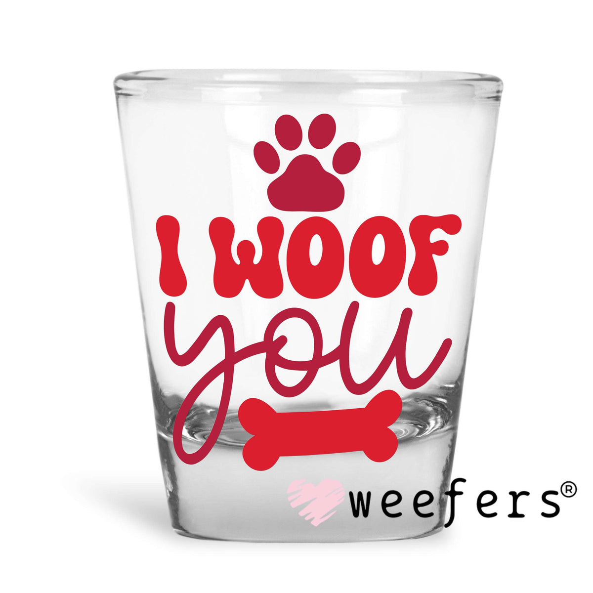 I Woof You Valentine's UV DTF Decal Shot Glass Heavy Base Weefers