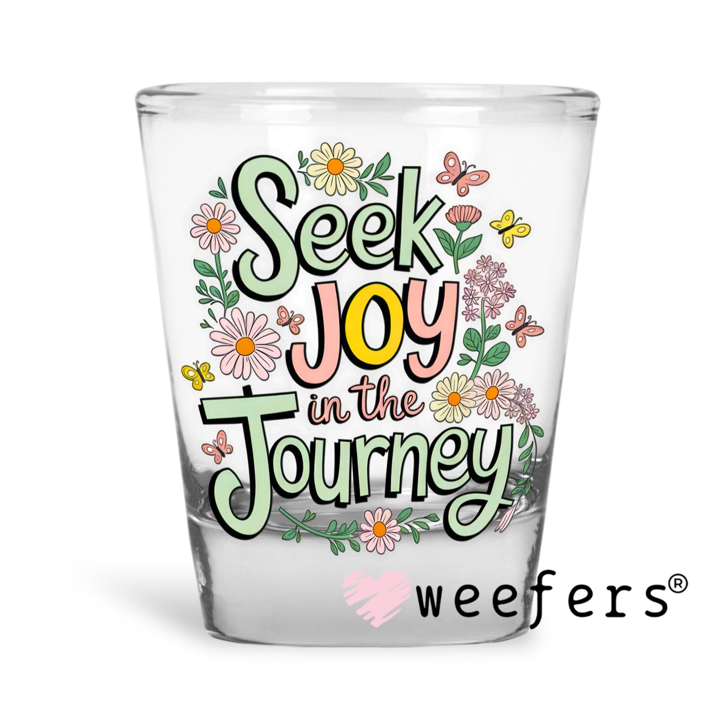 Seek Joy in the Journey UV DTF Decal Shot Glass Heavy Base Weefers