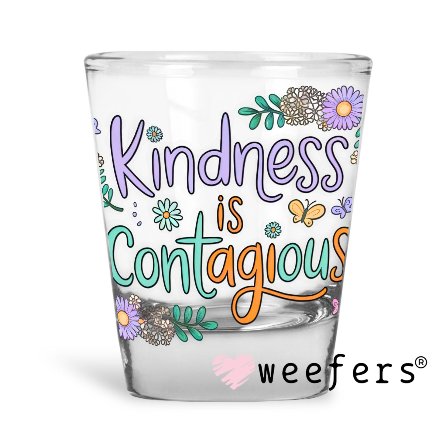 Kindness is Contagious UV DTF Decal Shot Glass Heavy Base Weefers