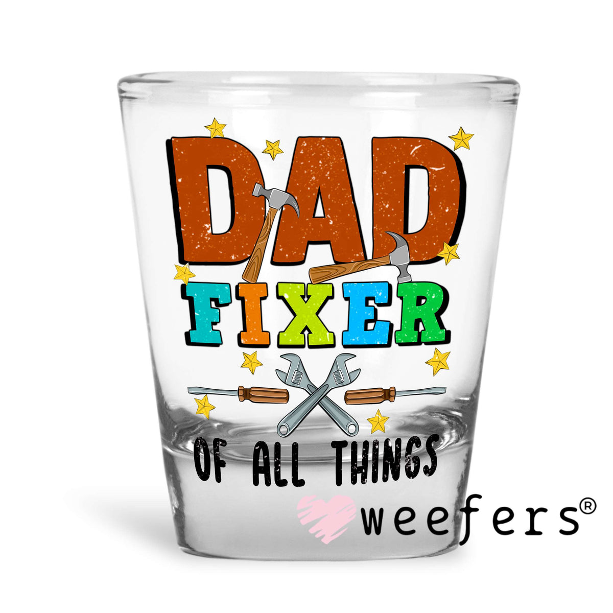 Dad Fixer Of All Things UV DTF Decal Shot Glass Heavy Base Weefers