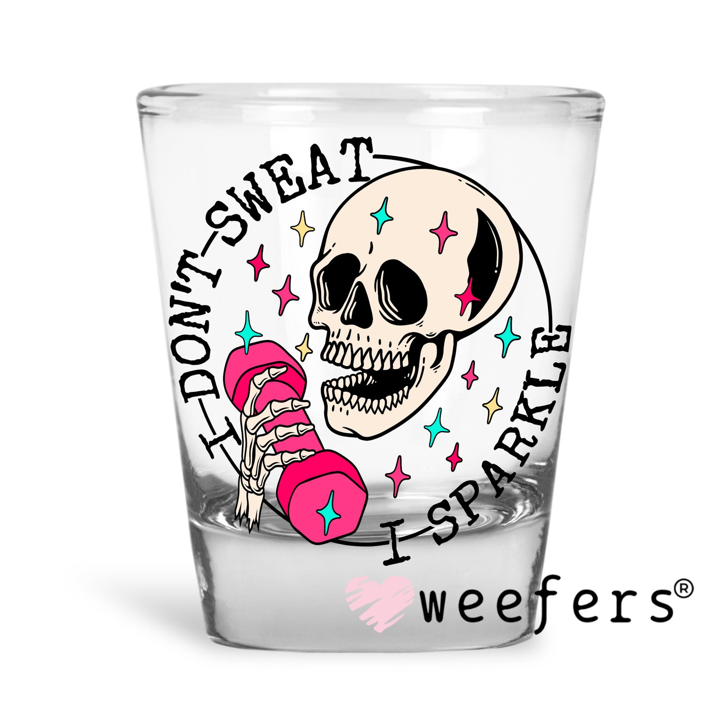 I Don't Sweat I Sparkle UV DTF Decal Shot Glass Heavy Base Weefers
