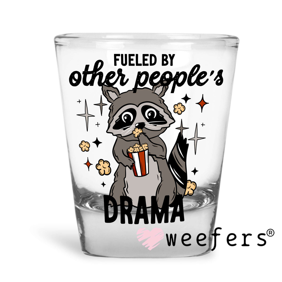Fueled by Other People's Drama UV DTF Decal Shot Glass Heavy Base Weefers