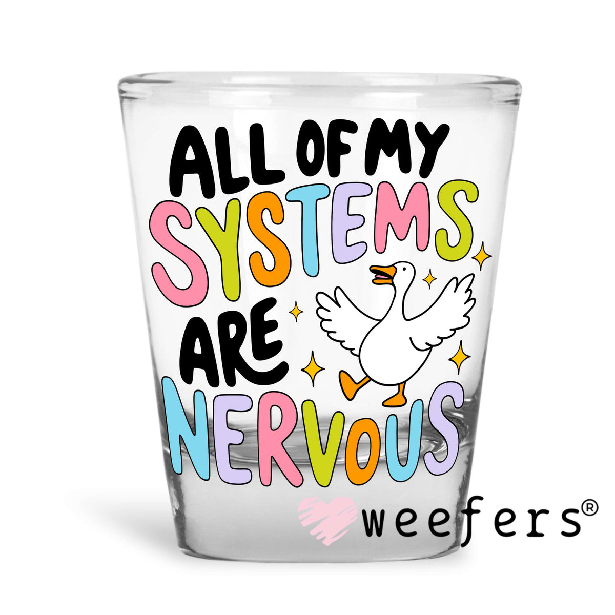 All My Systems Are Nervous UV DTF Decal Shot Glass Heavy Base Weefers
