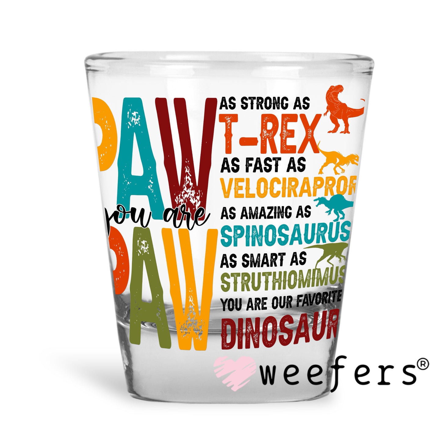 Paw Paw Dinosaur Quotes UV DTF Decal Shot Glass Heavy Base Weefers
