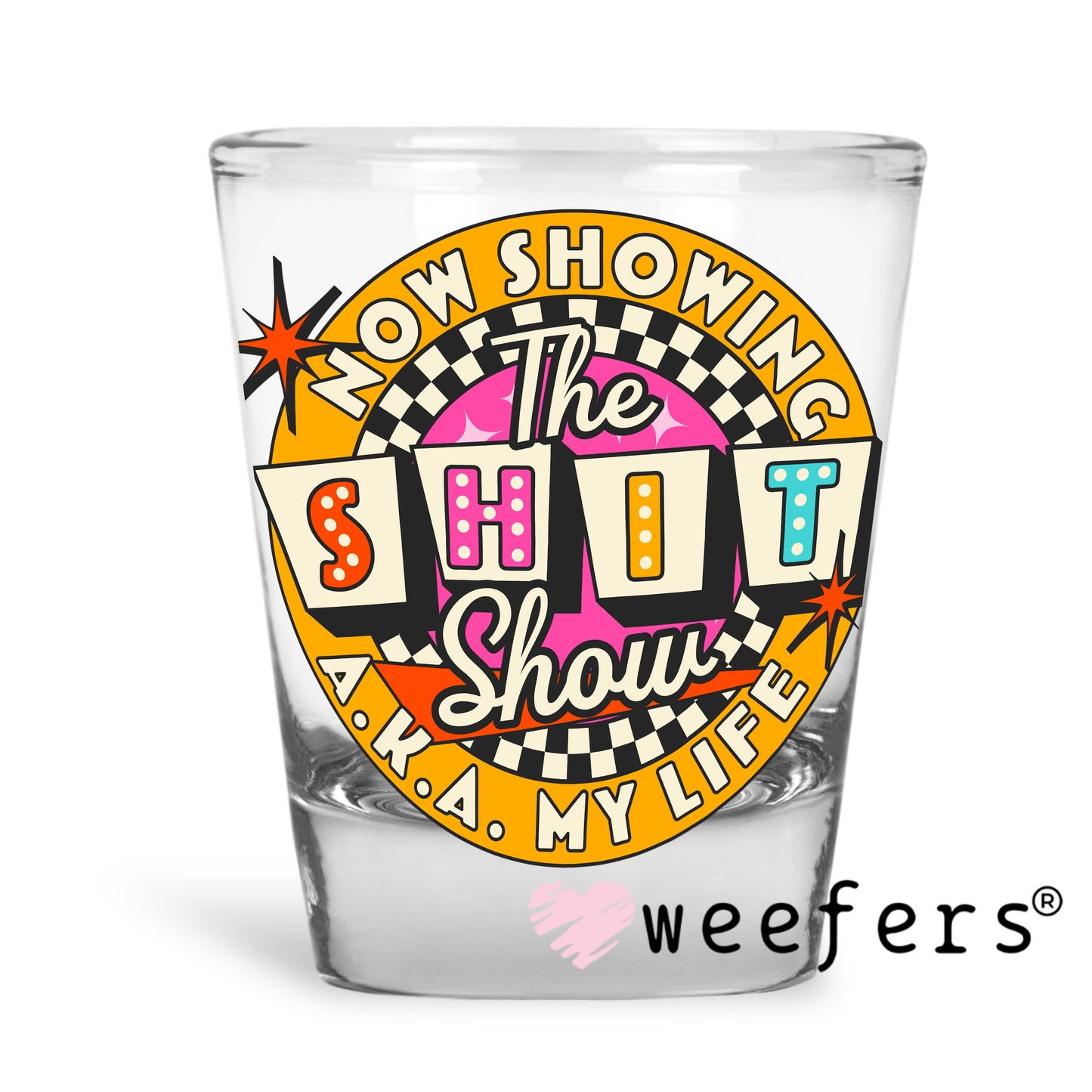 Now Showing the Shit Show AKA My Life UV DTF Decal Shot Glass Heavy Base Weefers