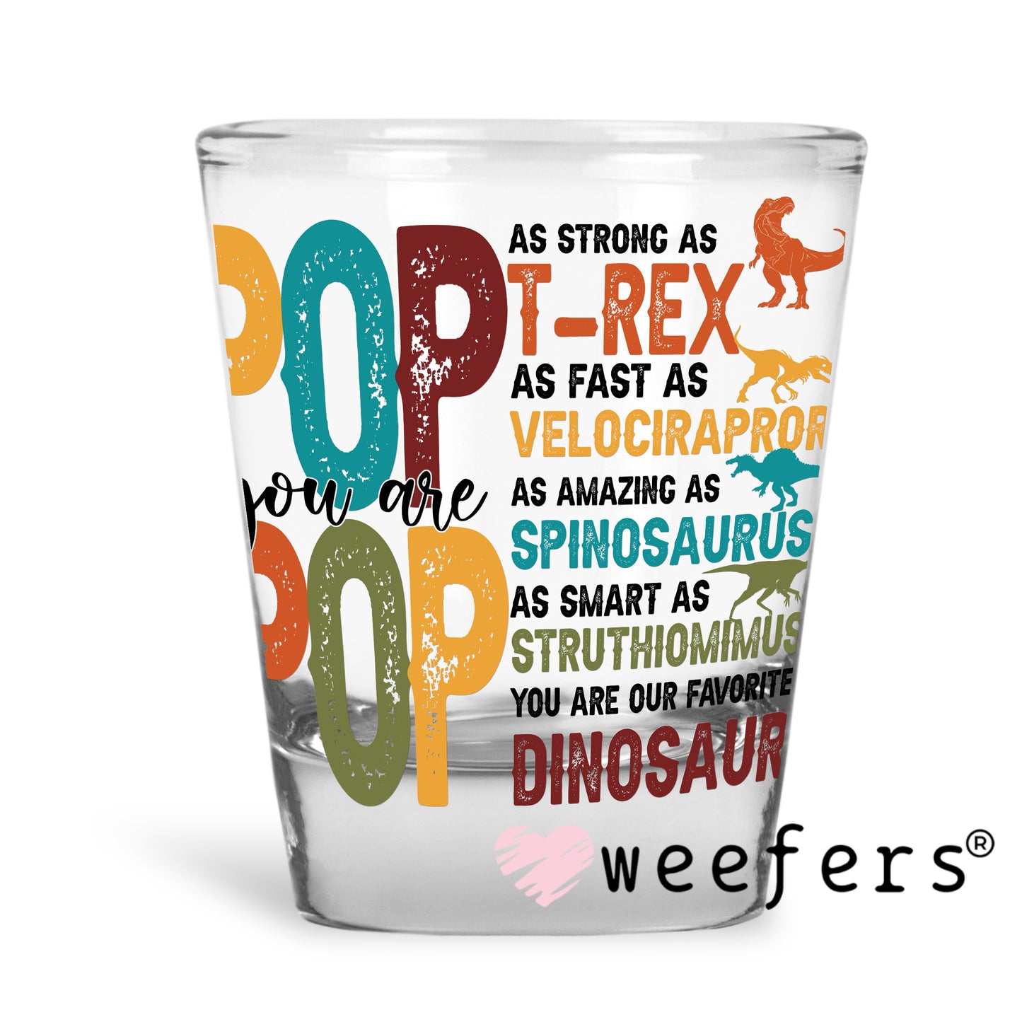 Pop Pop Dinosaur Quotes UV DTF Decal Shot Glass Heavy Base Weefers