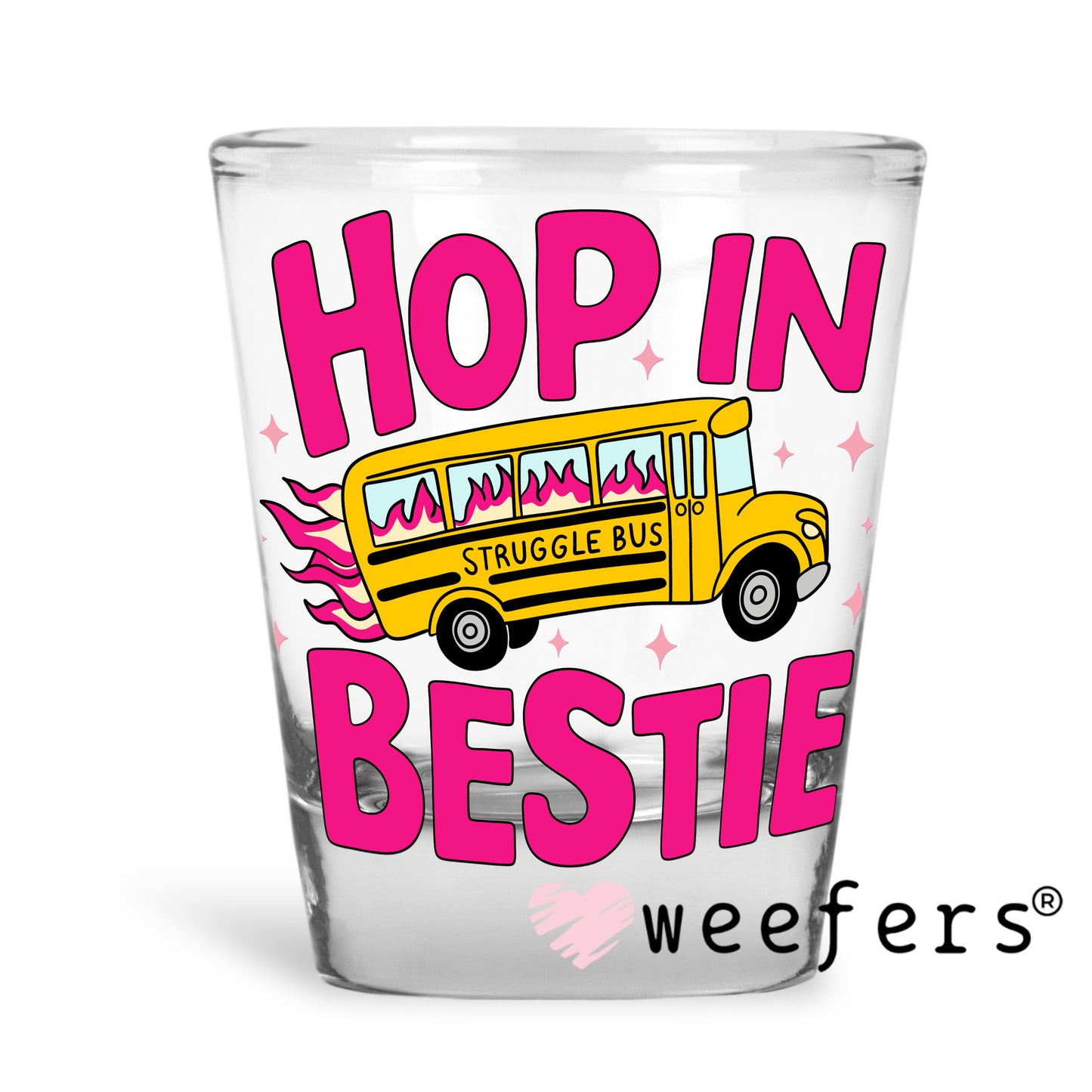 Hop in Bestie Struggle Bus UV DTF Decal Shot Glass Heavy Base Weefers