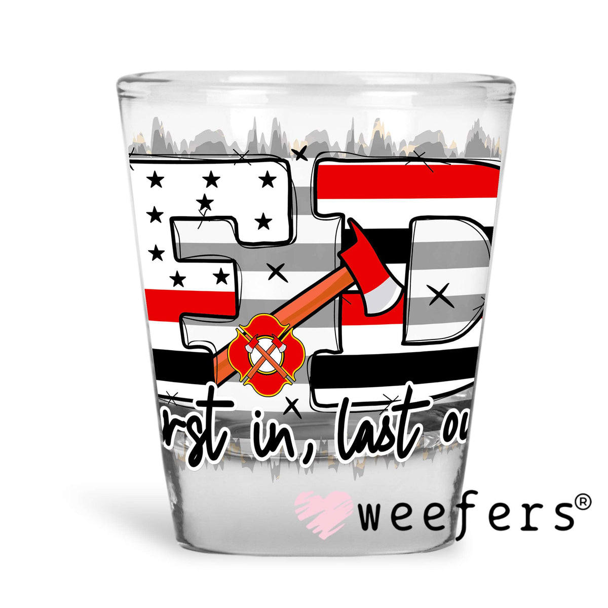 Fire Department First In First Out UV DTF Decal Shot Glass Heavy Base Weefers