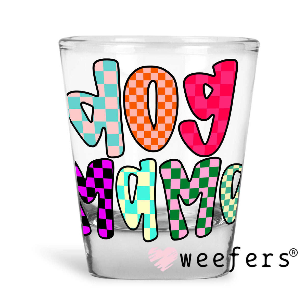 Dog Mama Colorful Checkers UV DTF Decal Shot Glass Heavy Base Weefers