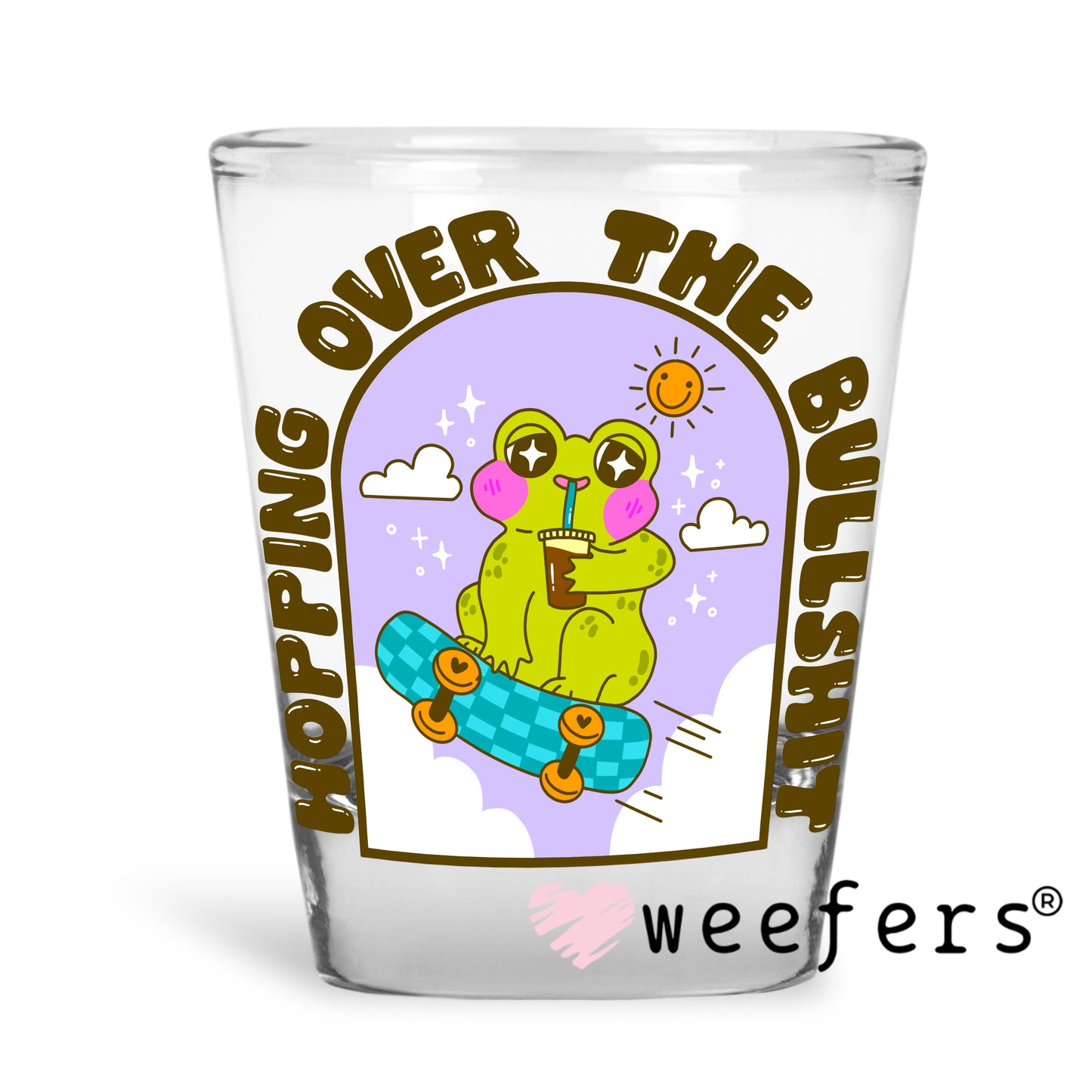 Hopping over the Bullshit UV DTF Decal Shot Glass Heavy Base Weefers