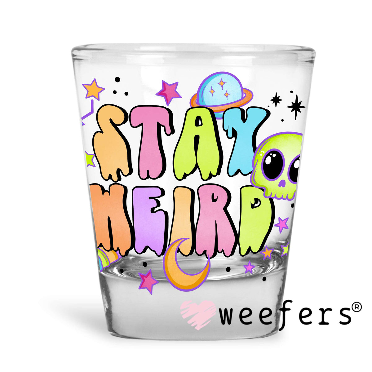 Stay Weird UV DTF Decal Shot Glass Heavy Base Weefers