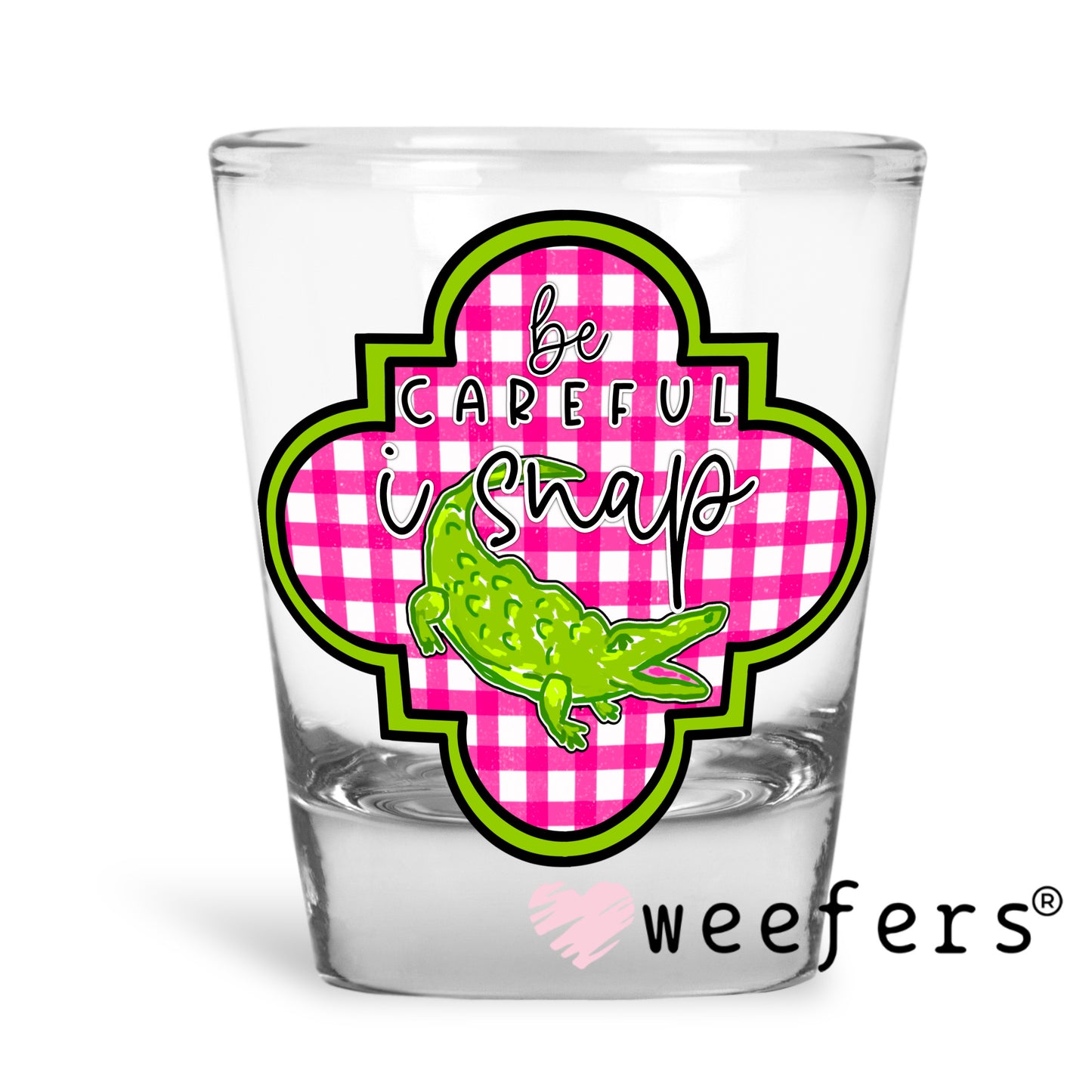 Be careful I Snap UV DTF Decal Shot Glass Heavy Base Weefers