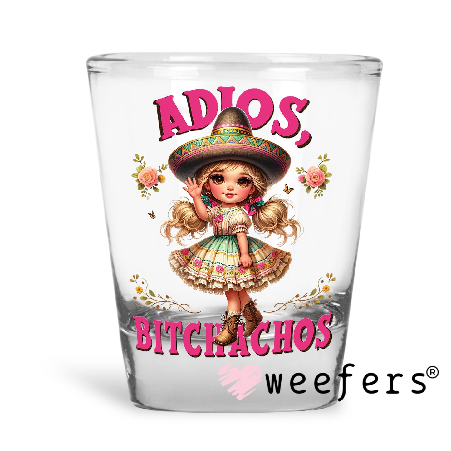 Adios Bitchacho's UV DTF Decal Shot Glass Heavy Base Weefers
