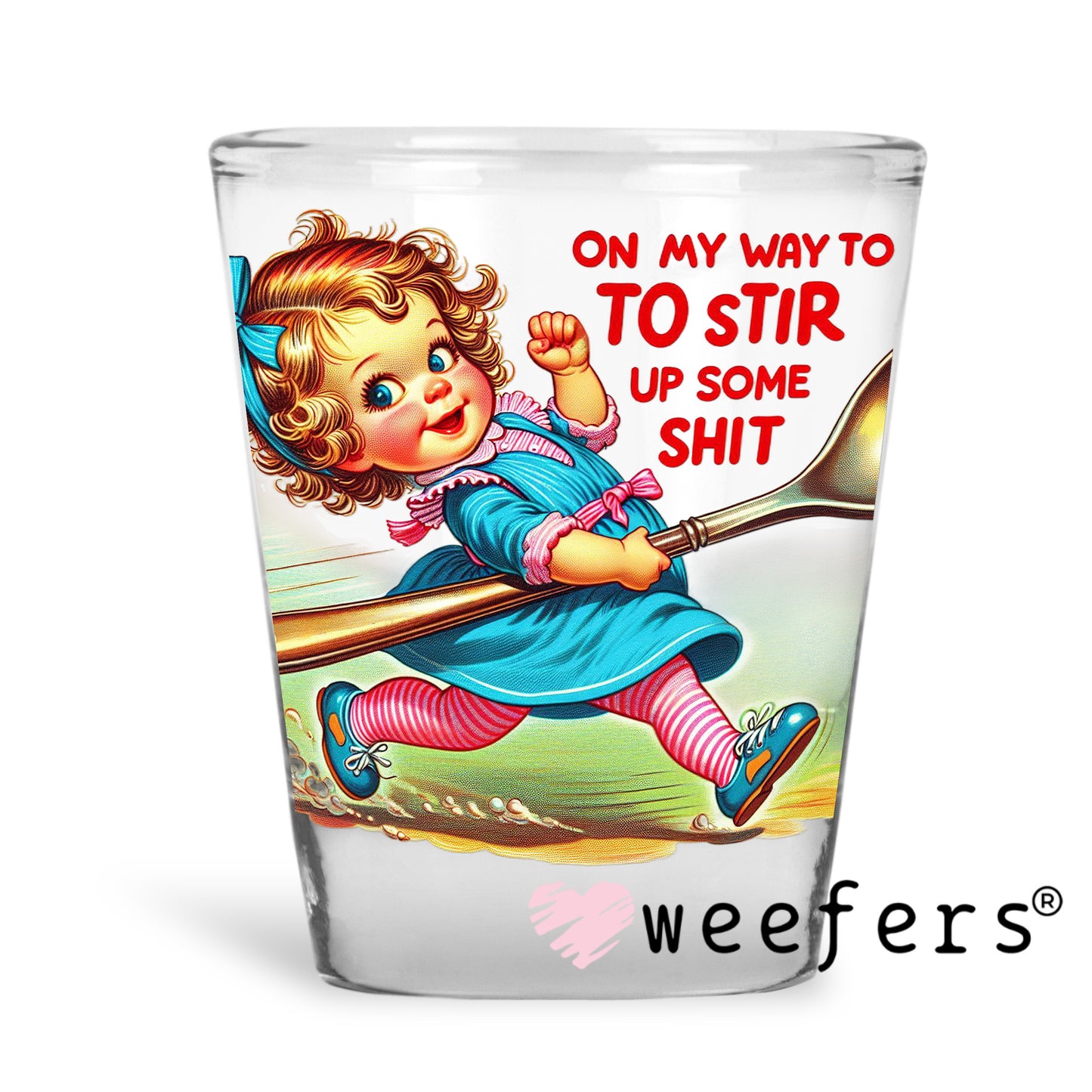 On My Way To Stir Up Some Shit UV DTF Decal Shot Glass Heavy Base Weefers
