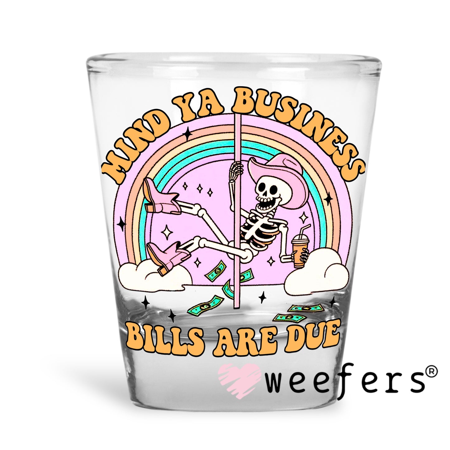 Mind Ya Business Bills Are Due UV DTF Decal Shot Glass Heavy Base Weefers
