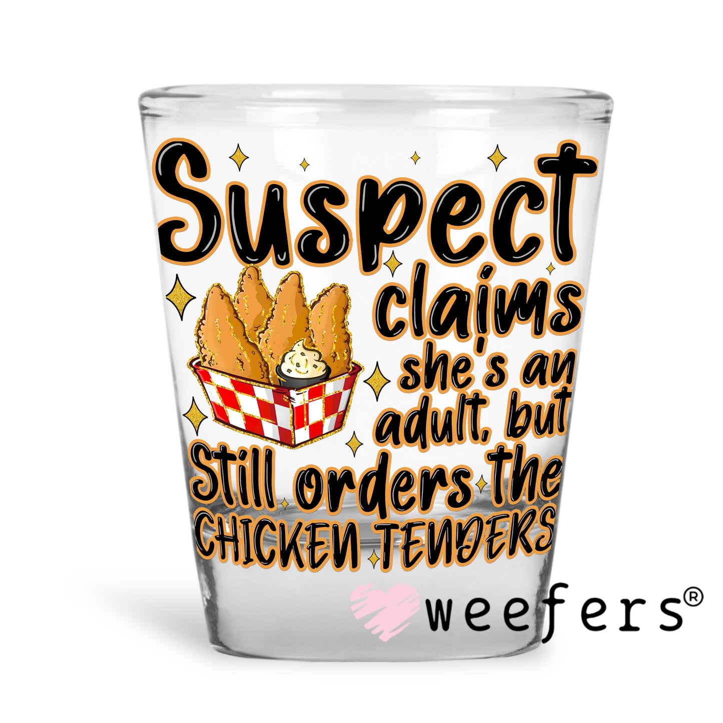 Suspect Claims She's an Adult But Still Orders the Chicken Tenders UV DTF Decal Shot Glass Heavy Base Weefers