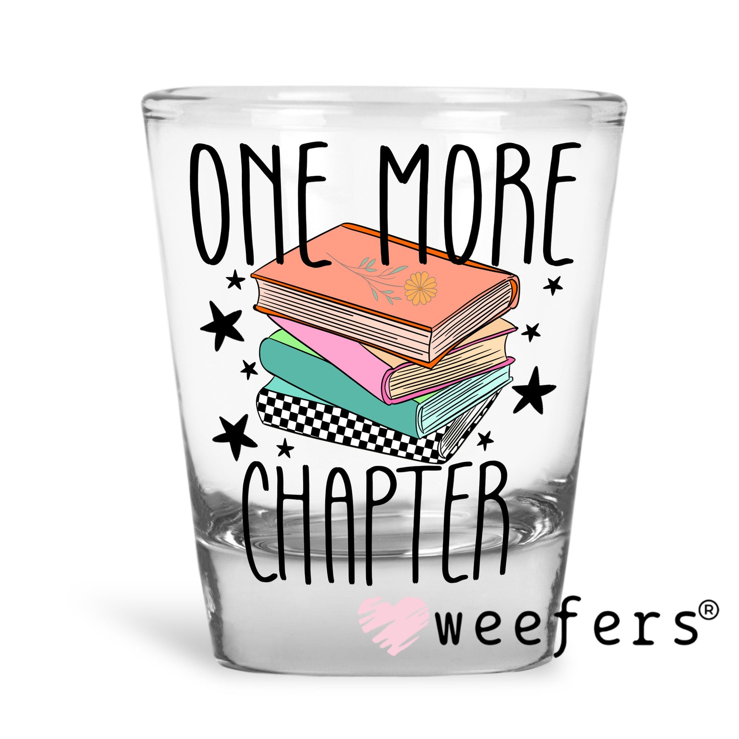One More Chapter UV DTF Decal Shot Glass Heavy Base Weefers