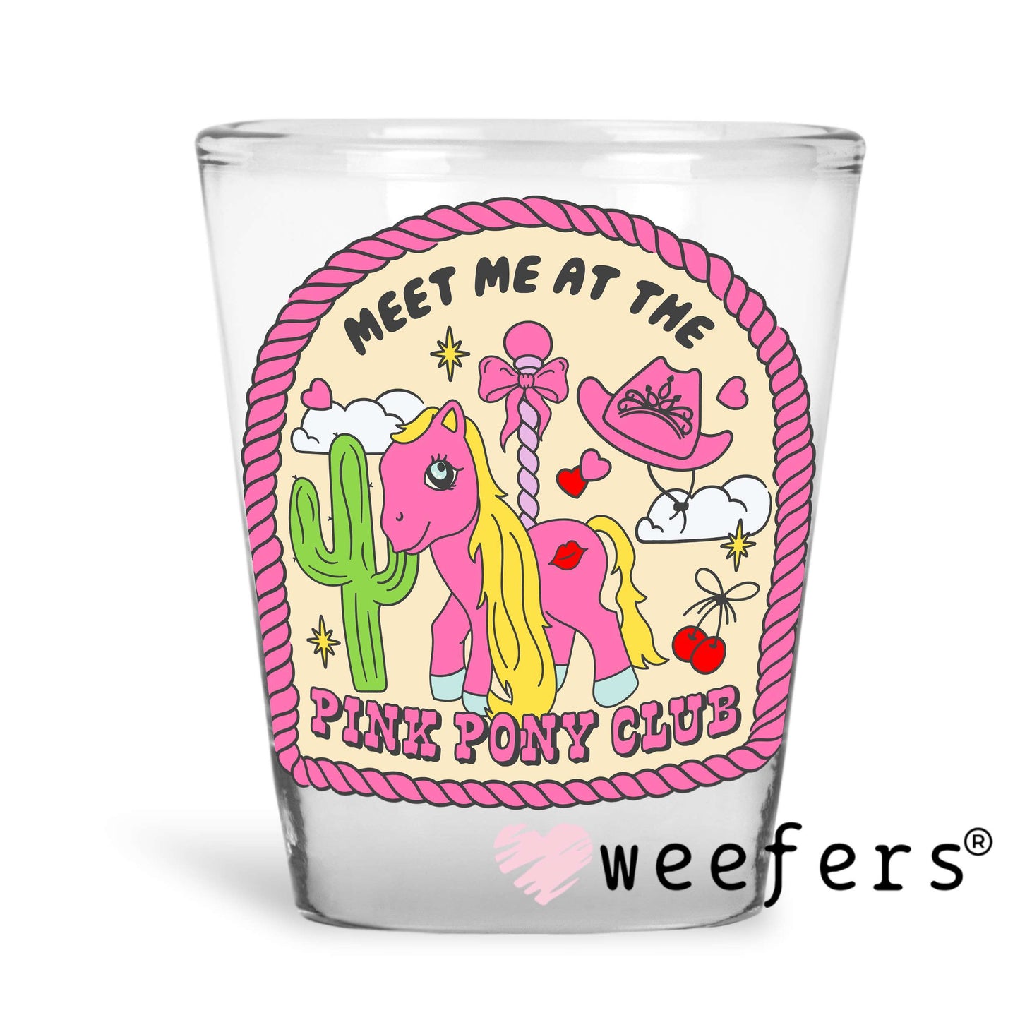 Meet Me At The Pink Pony Club UV DTF Decal Shot Glass Heavy Base Weefers
