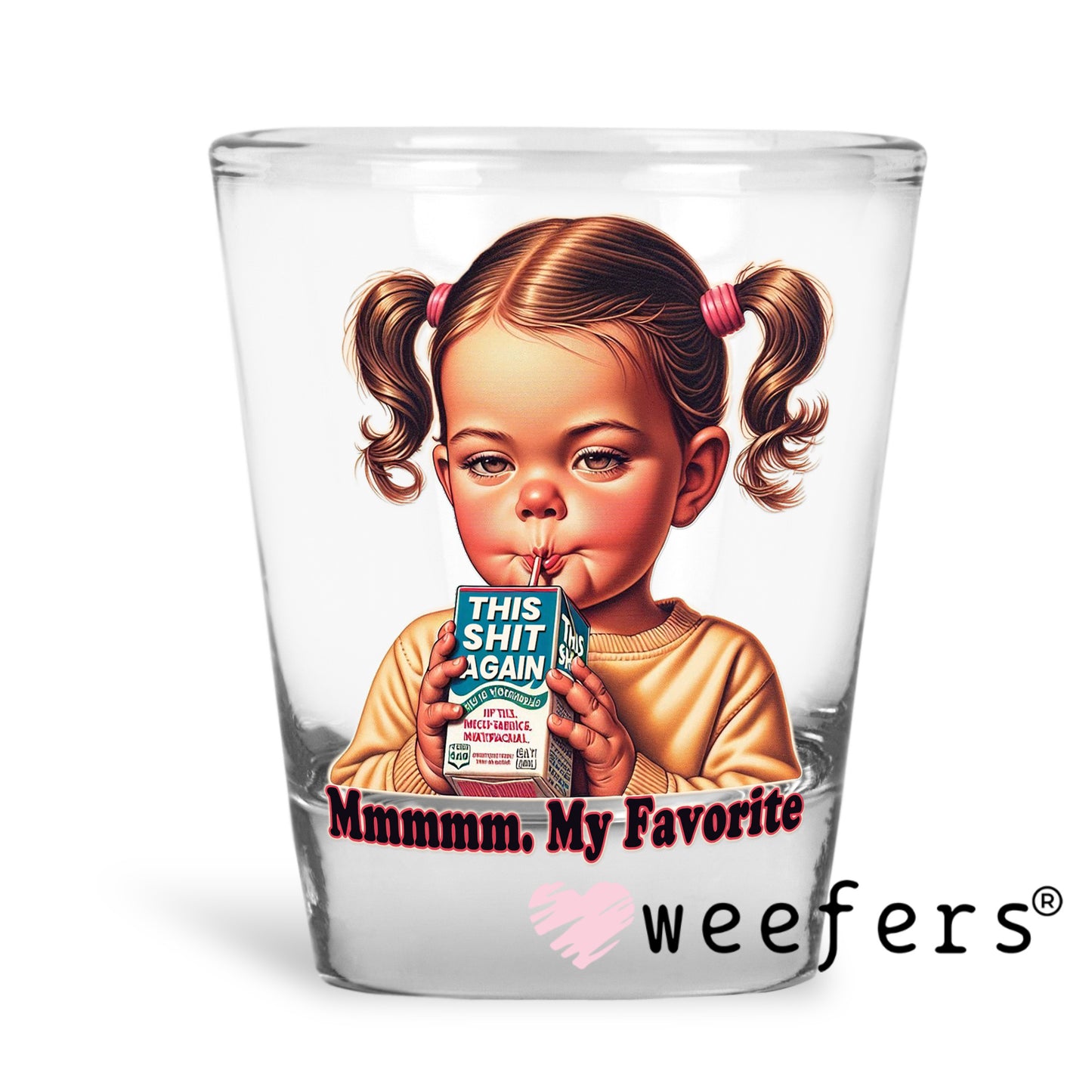 Mmmmm, My Favorite This Shit Again Juice UV DTF Decal Shot Glass Heavy Base Weefers