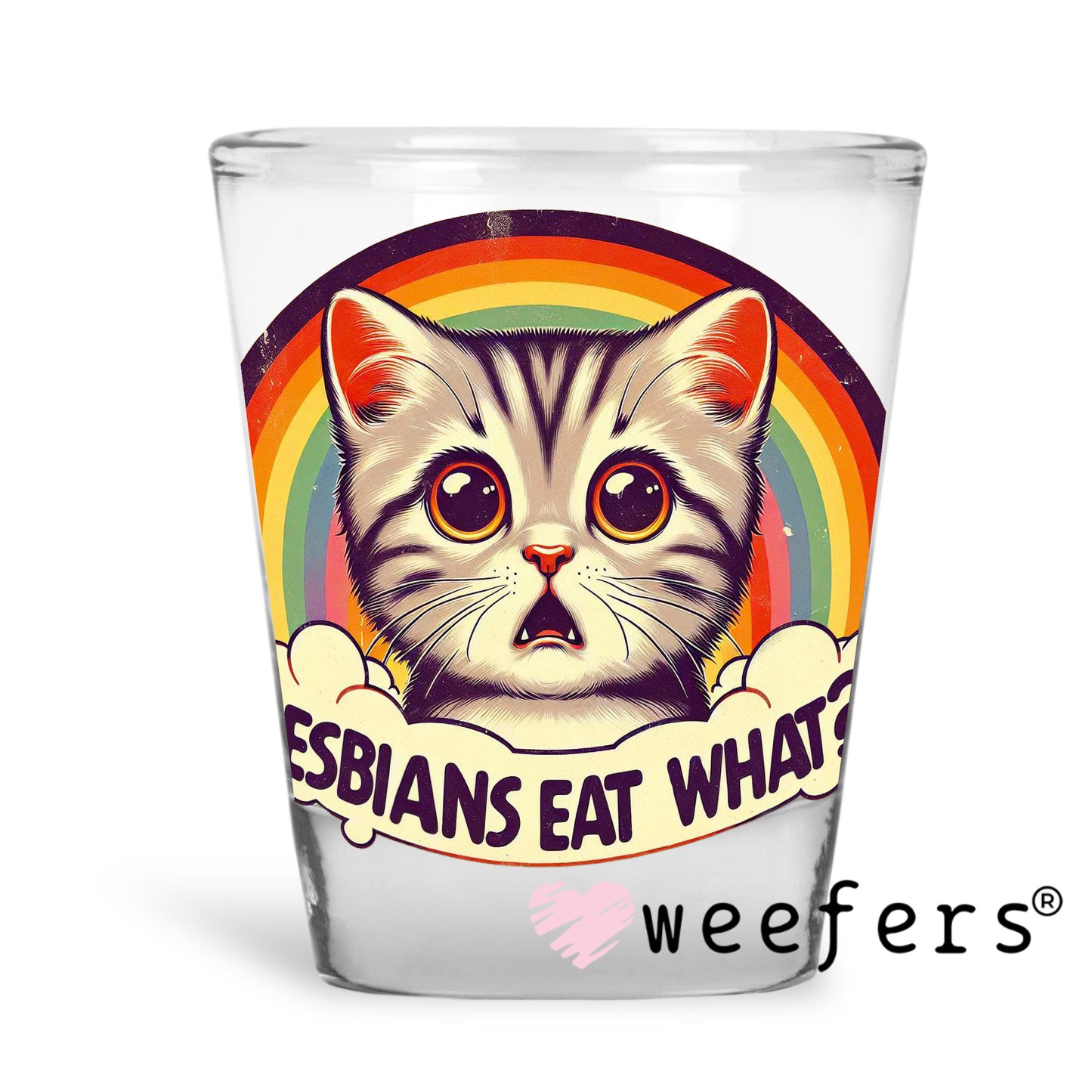 Lesbians Eat What? UV DTF Decal Shot Glass Heavy Base Weefers
