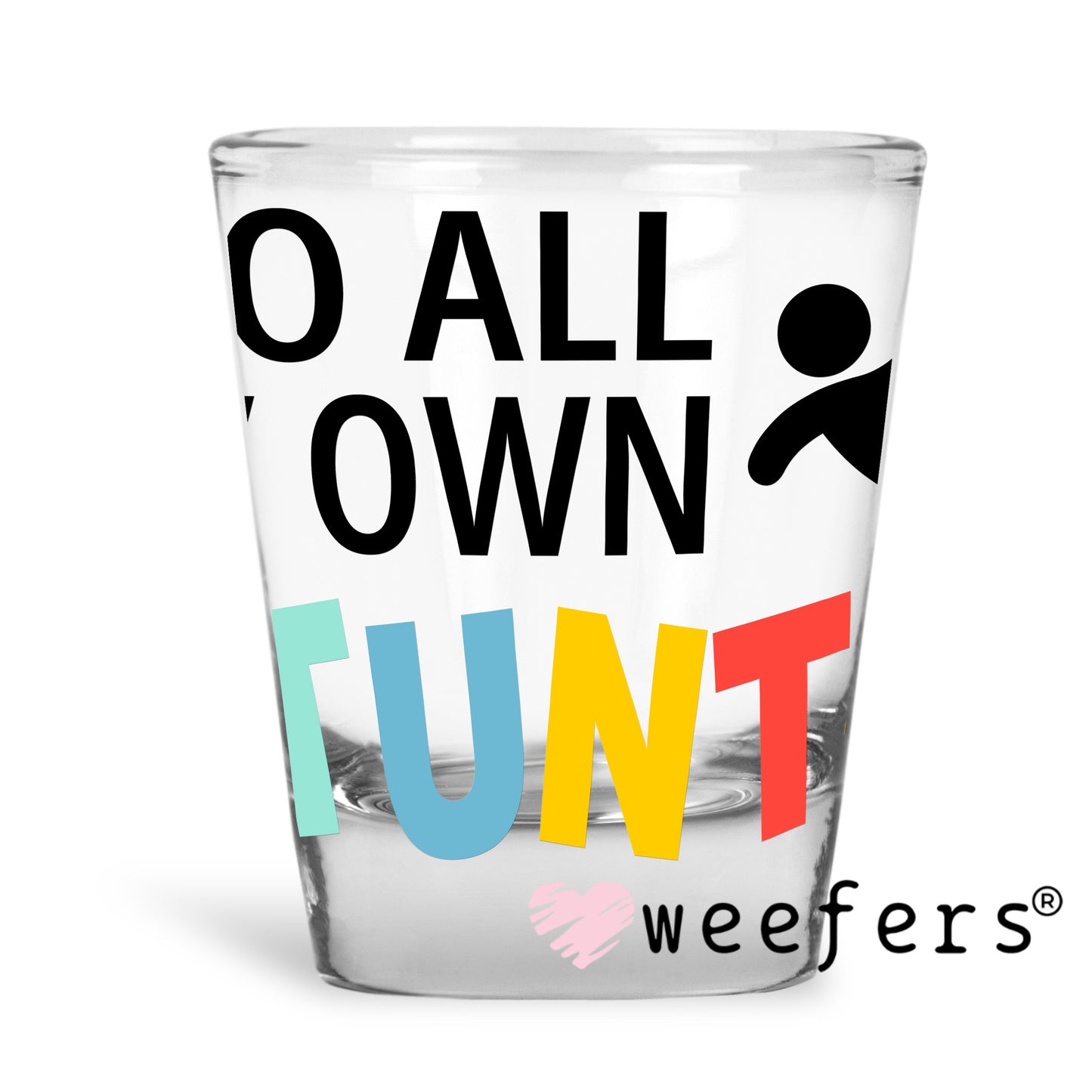 I Do All My Own Stunts UV DTF Decal Shot Glass Heavy Base Weefers