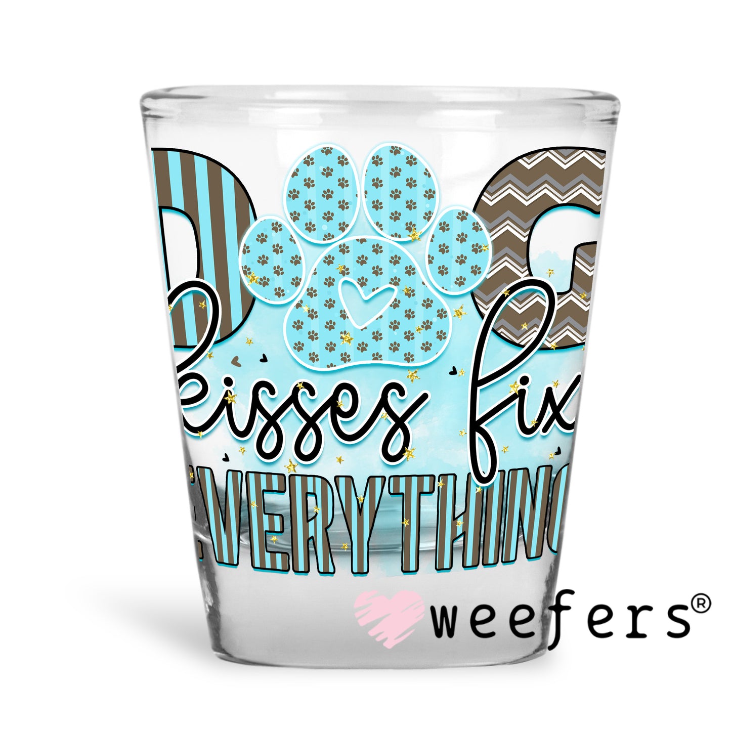Dog Kisses Fix Everything UV DTF Decal Shot Glass Heavy Base Weefers
