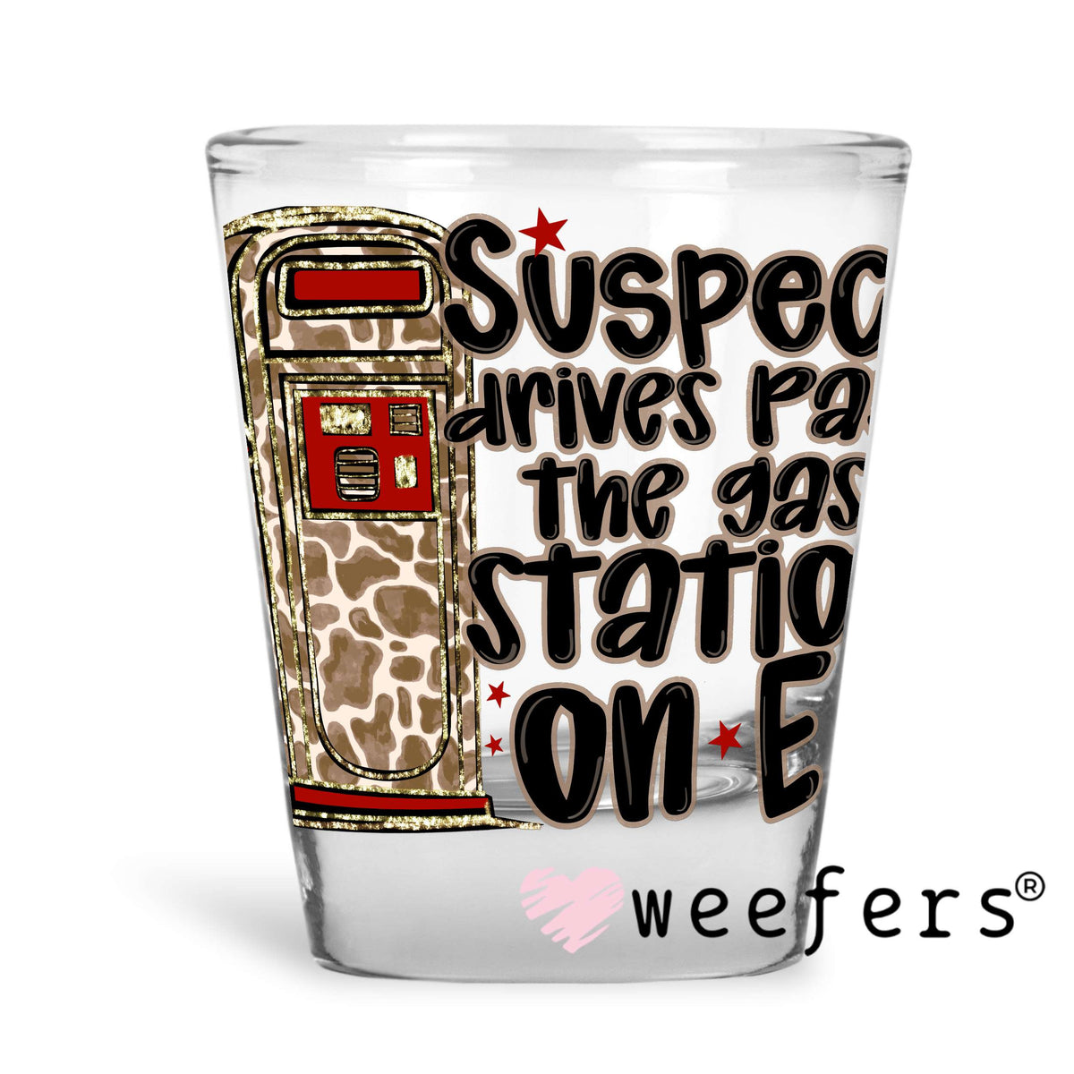 Suspect Drives Past the Gas Station on E UV DTF Decal Shot Glass Heavy Base Weefers