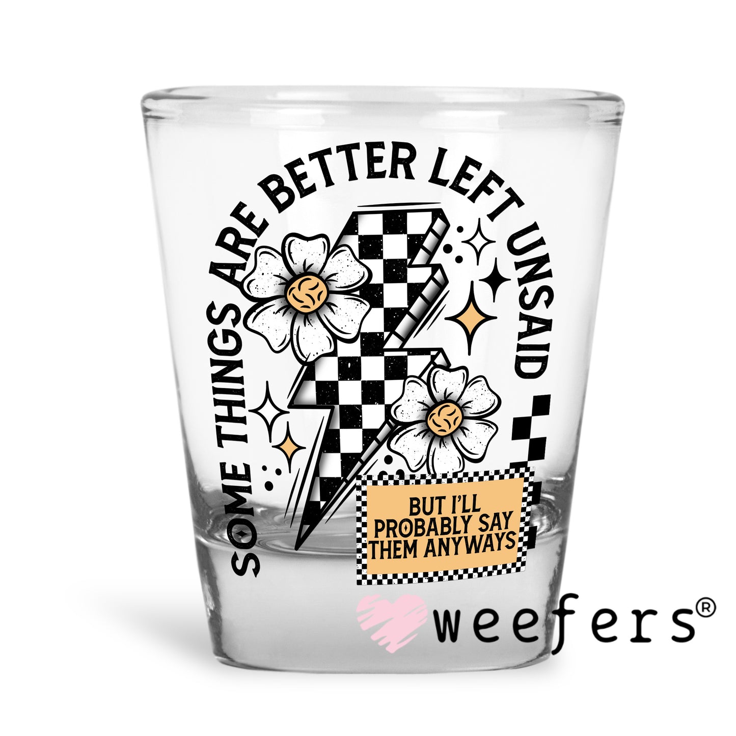 Some Things Are Better Left Unsaid Black UV DTF Decal Shot Glass Heavy Base Weefers