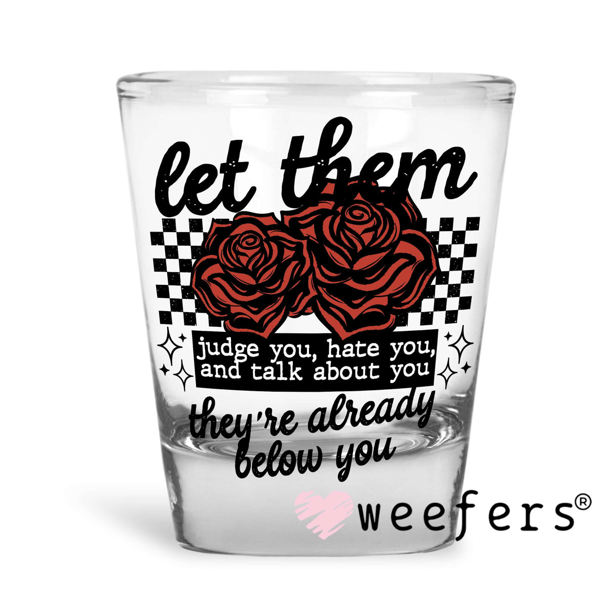 Let them Judge You Black DTF Decal Shot Glass Heavy Base Weefers
