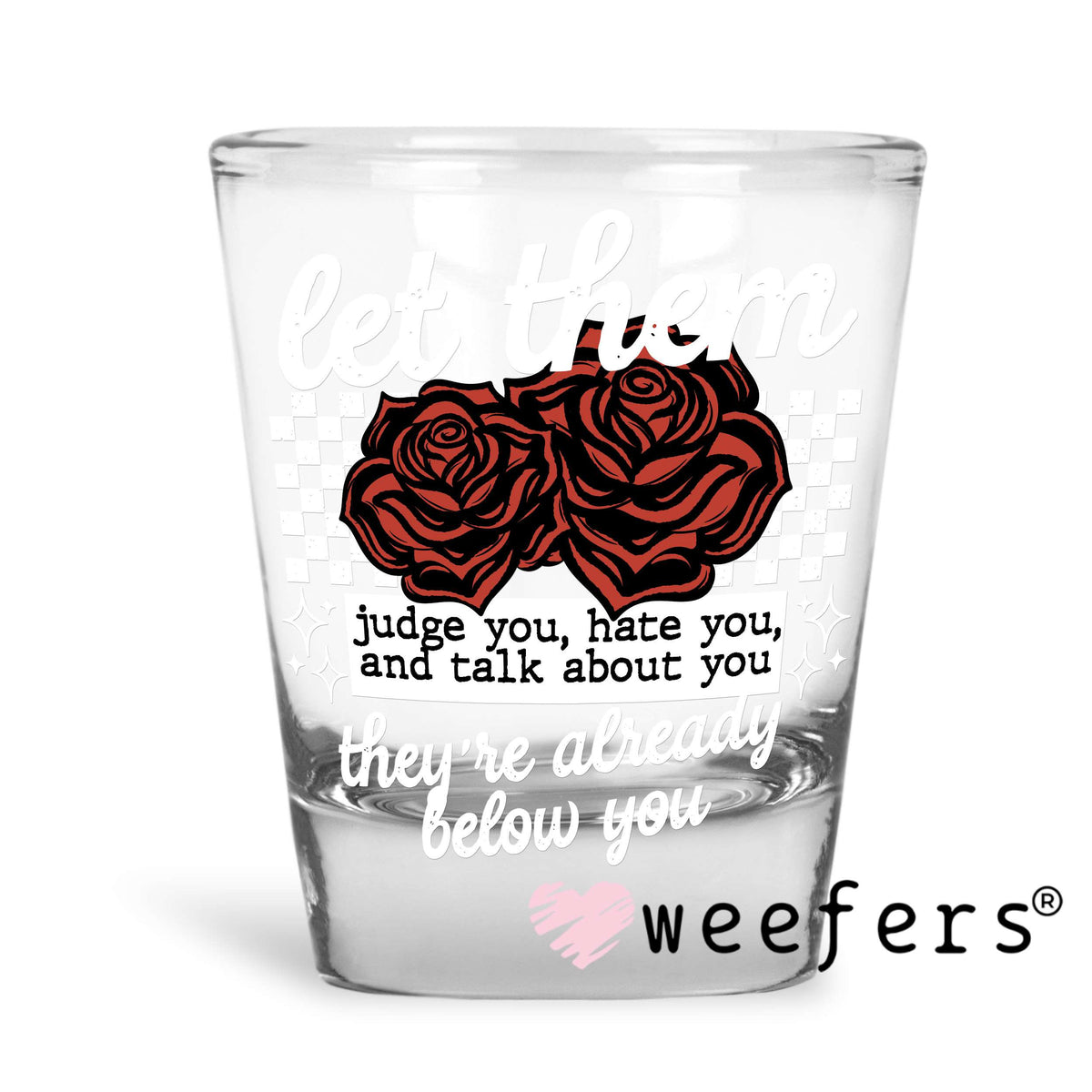 Let them Judge You White DTF Decal Shot Glass Heavy Base Weefers