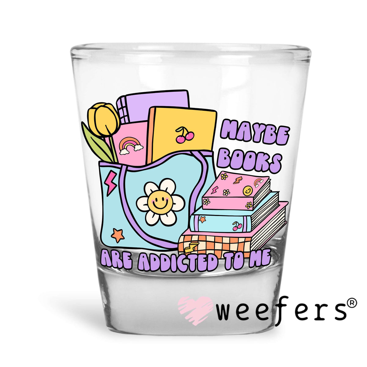 Maybe Books are Addictive to me UV DTF Decal Shot Glass Heavy Base Weefers