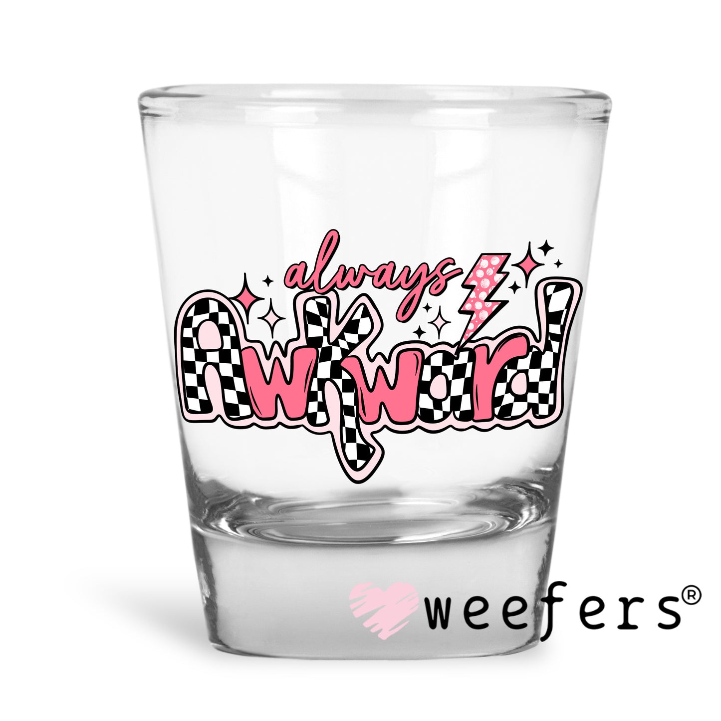 Always Awkward UV DTF Decal Shot Glass Heavy Base Weefers