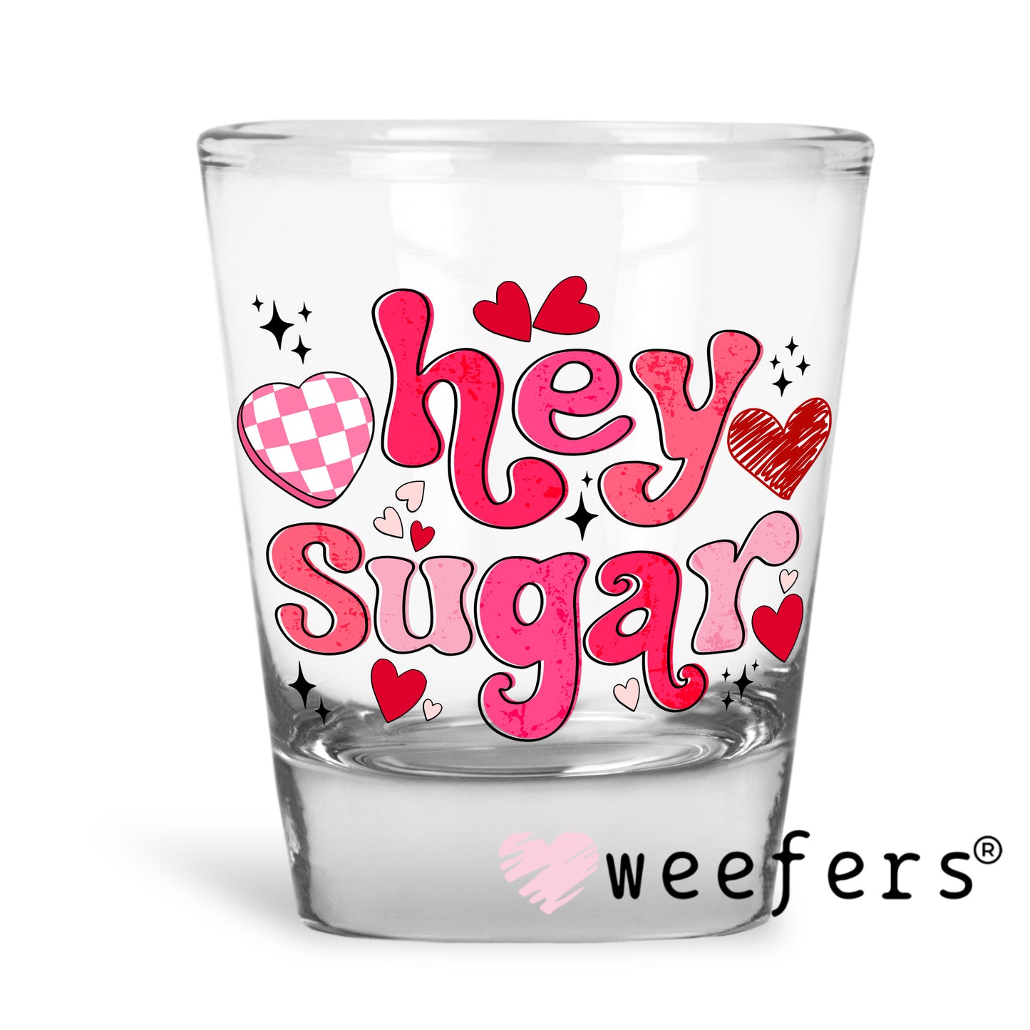 Hey Sugar Valentine UV DTF Decal Shot Glass Heavy Base Weefers
