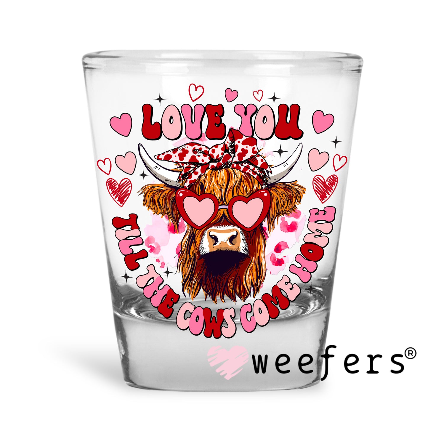 Love You Till The Cows Come Home Highlander Cow Valentine UV DTF Decal Shot Glass Heavy Base Weefers