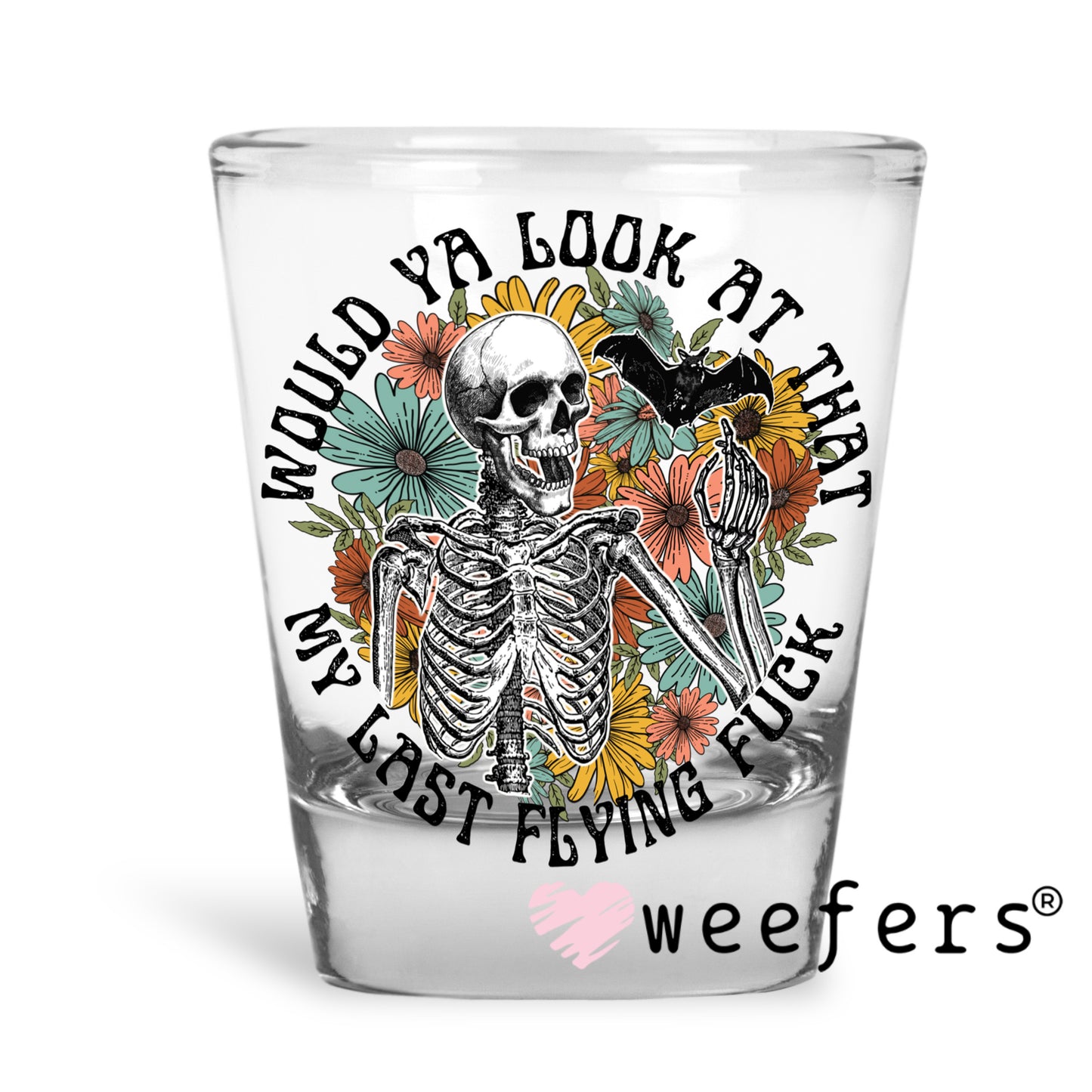 Would You Look at That My last Flying F$ck UV DTF Decal Shot Glass Heavy Base Weefers