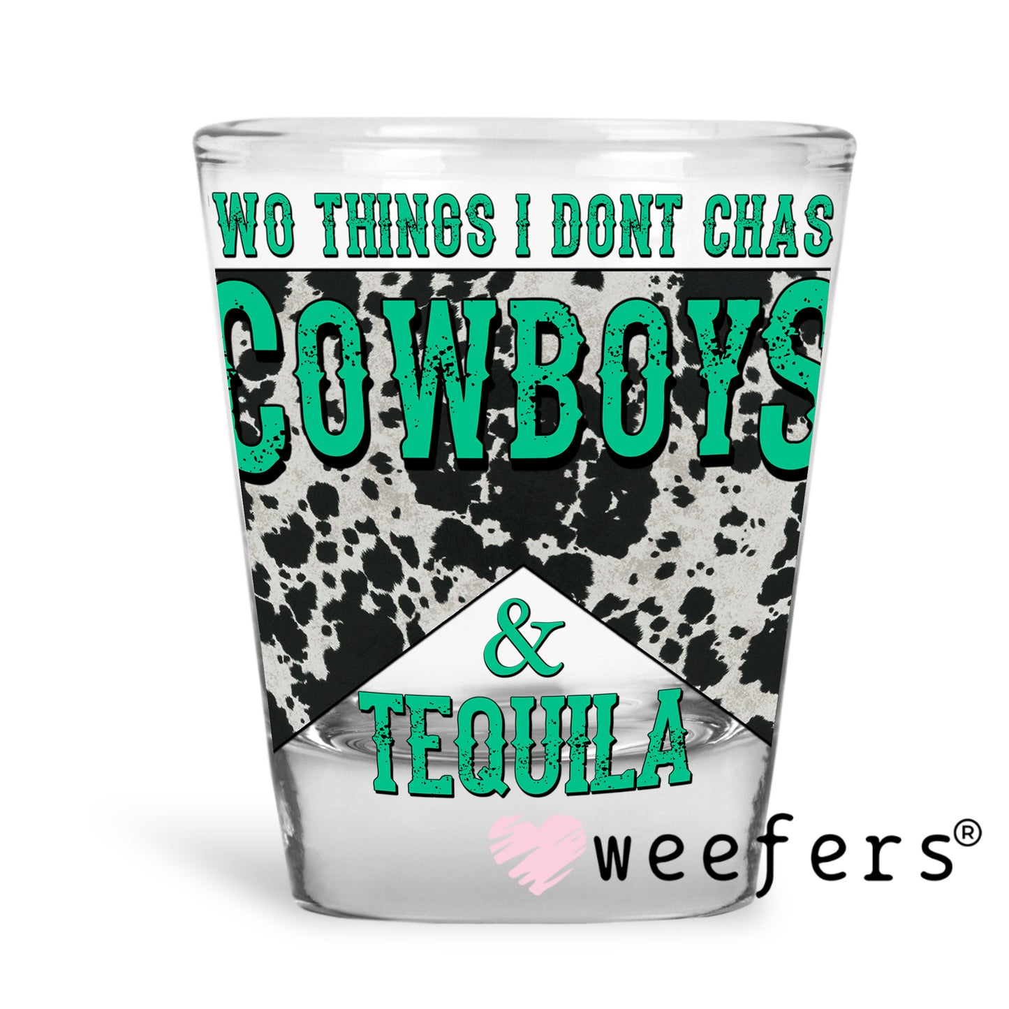 Two Things I don't Chase Cowboys & Tequila UV DTF Decal Shot Glass Heavy Base Weefers